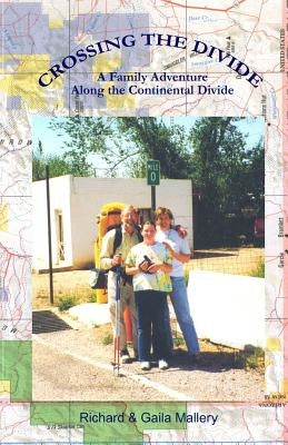 Crossing the Divide: A Family Adventure Along the Continental Divide by Mallery, Richard&gaila