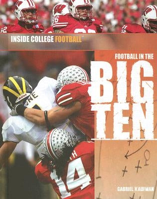 Football in the Big Ten by Kaufman, Gabriel