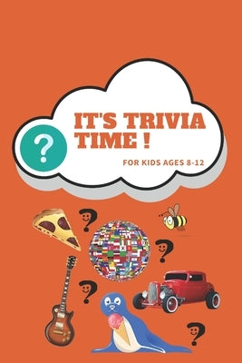 It's Trivia Time For Kids Ages 8 - 12: Crazy Fun and Challenging Trivia Knowledge for Kids and Adults Including Information About Animals, Space, Scie by Valey, Mona
