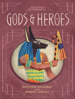 Encyclopedia Mythologica: Gods and Heroes by Reinhart, Matthew