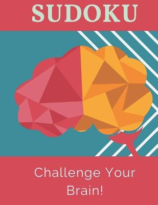 Challenge Your Brain!: 100 Large Print Sudoku Puzzles For Beginners by Smart, Kim