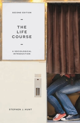 The Life Course: A Sociological Introduction by Hunt, Stephen J.