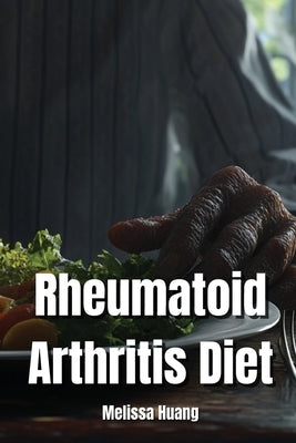 Rheumatoid Arthritis Diet by Huang, Melissa