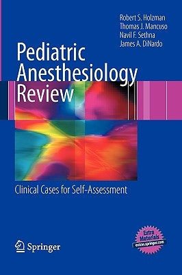 Pediatric Anesthesiology Review: Clinical Cases for Self-Assessment by Holzman, Robert S.