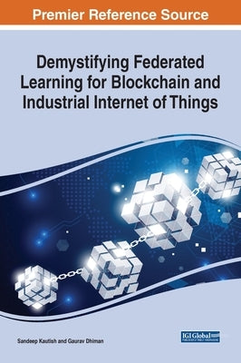 Demystifying Federated Learning for Blockchain and Industrial Internet of Things by Kautish, Sandeep
