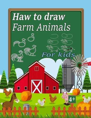haw to draw farm animals for kids: haw to draw farm animals for kids ages 4-12 by Teck, Abde