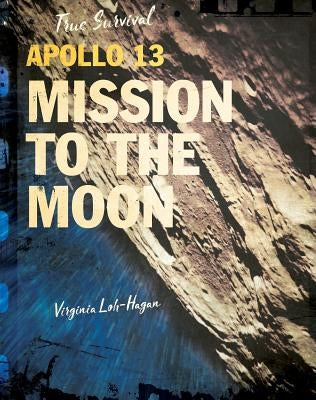 Apollo 13: Mission to the Moon by Loh-Hagan, Virginia