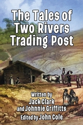The Tales of Two Rivers Trading Post by Griffitts, Johnnie