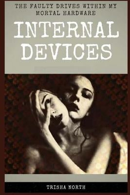 Internal Devices: The Faulty Drives Within My Mortal Hardware by North, Trisha