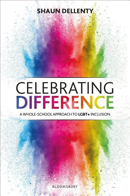 Celebrating Difference: A Whole-School Approach to Lgbt+ Inclusion by Dellenty, Shaun
