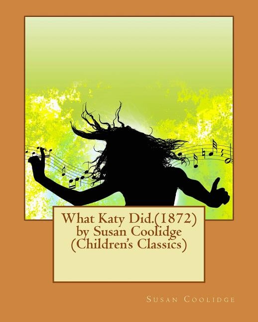 What Katy Did.(1872) by Susan Coolidge (Children's Classics) by Coolidge, Susan
