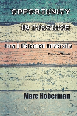 Opportunity in Disguise: How I Defeated Adversity by Hoberman, Marc