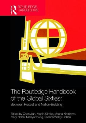 The Routledge Handbook of the Global Sixties: Between Protest and Nation-Building by Jian, Chen