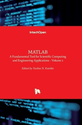 MATLAB: A Fundamental Tool for Scientific Computing and Engineering Applications - Volume 2 by Katsikis, Vasilios
