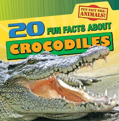 20 Fun Facts about Crocodiles by Niver, Heather Moore