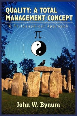 Quality: A TOTAL MANAGEMENT CONCEPT: A Philosophical Approach by Bynum, John W.