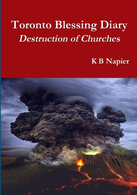 Toronto Blessing Diary Destruction of Churches by Napier, K. B.