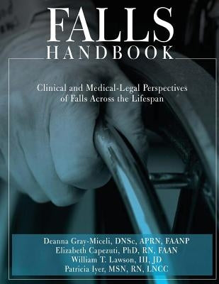 Falls Handbook: Clinical and Medical-Legal Perspectives of Falls Across the Lifespan by Capezuti Phd, R. Elizabeth