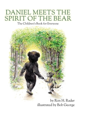 Daniel Meets the Spirit of the Bear: The Children's Book for Everyone by Rader, Ron H.
