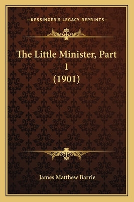 The Little Minister, Part 1 (1901) by Barrie, James Matthew