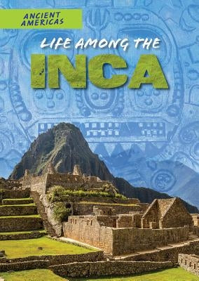 Life Among the Inca by Stuckey, Rachel