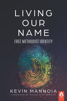 Living Our Name: Free Methodist Identity by Mannoia, Kevin