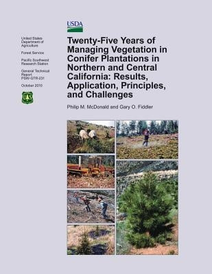 Twenty-Five Years of Managing Vegetation in Confier Plantations in Northern and Central California: Results, Application, Principles, and Challenges by McDonald