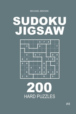 Sudoku Jigsaw - 200 Hard Puzzles 9x9 (Volume 8) by Brown, Michael