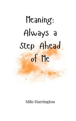 Meaning: Always a Step Ahead of Me by Harrington, Milo
