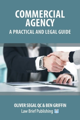 Commercial Agency - A Practical and Legal Guide by Segal, Oliver