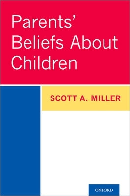 Parents' Beliefs about Children by Miller, Scott A.