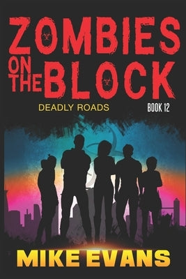 Zombies on The Block: Deadly Roads: A Zombie Survival Thriller (Zombies on The Block Book 12) by Evans, Mike