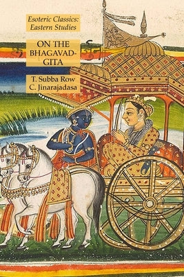 On the Bhagavad-Gita: Esoteric Classics: Eastern Studies by Row, T. Subba