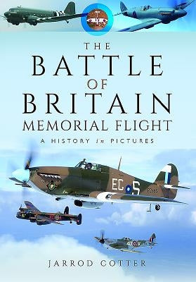 The Battle of Britain Memorial Flight: A History in Pictures by Cotter, Jarrod