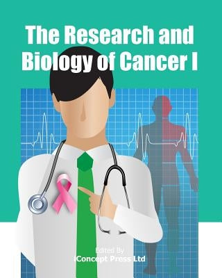 The Research and Biology of Cancer I by Press, Iconcept