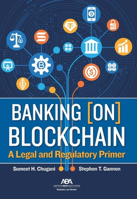 Banking [On] Blockchain: A Legal and Regulatory Primer by Chugani, Sumeet