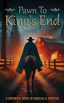 Pawn to King's End: A Gripping Historical Thriller of Espionage, War, and Survival by Gosselin, Douglas A.