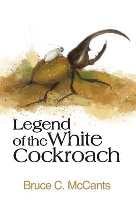 Legend of the White Cockroach: Family Pet by McCants, Bruce C.