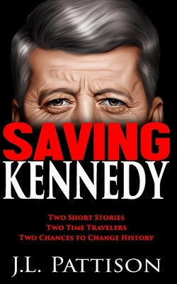 Saving Kennedy by Pattison, J. L.