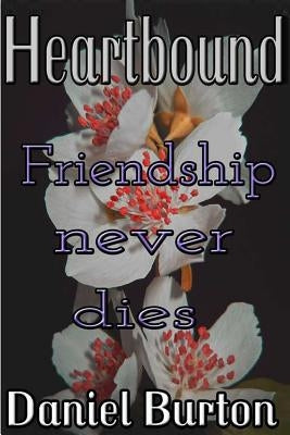 Heartbound: Friendship Never Dies by Burton, Daniel