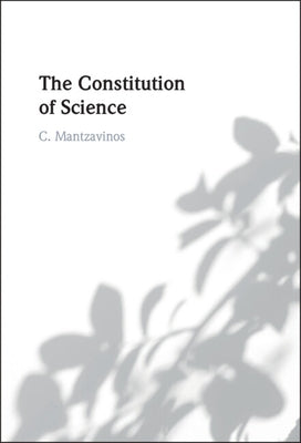 The Constitution of Science by Mantzavinos, C.