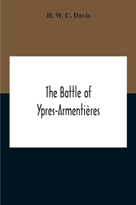 The Battle Of Ypres-Armentières by W. C. Davis, H.