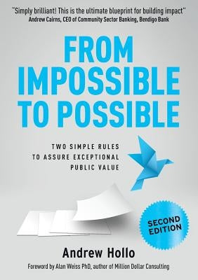 From Impossible to Possible: Two Simple Rules to Assure Exceptional Public Value by Hollo, Andrew
