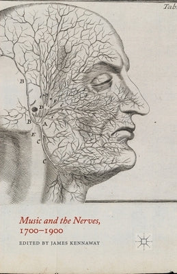Music and the Nerves, 1700-1900 by Kennaway, J.