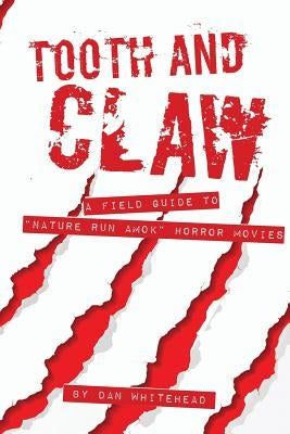 Tooth and Claw: A Field Guide to Nature Bites Back Movies. by Whitehead, Dan