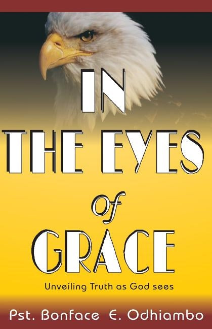 A book titled, "IN THE EYES OF GRACE": Unveiling Truth as God sees It by Toit, Francois Du
