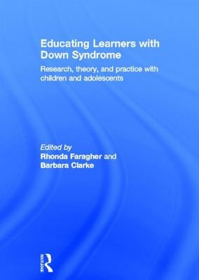 Educating Learners with Down Syndrome: Research, theory, and practice with children and adolescents by Faragher, Rhonda