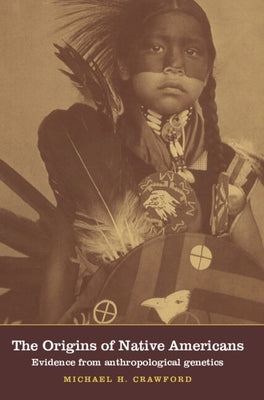 The Origins of Native Americans: Evidence from Anthropological Genetics by Crawford, Michael H.