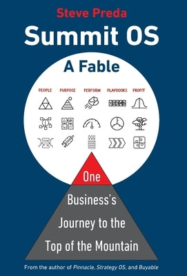 Summit OS: A Fable-One Business's Journey to the Top of the Mountain: A Fable-One Company's Journey to the Top of the Mountain by Preda, Steve