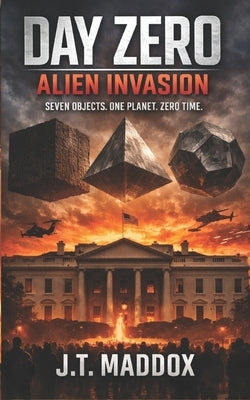 Day Zero: Alien Invasion by Maddox, J. T.
